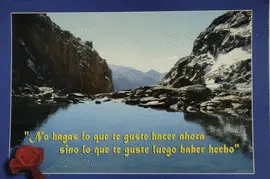 POSTAL PAISAJE CON FRASE: ''NO HAGAS LO QUE TE GUSTE HACER AHORA, SINO LO QUE TE GUSTE LUEGO HABER HECHO''